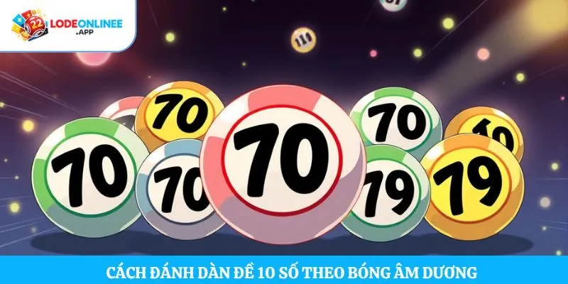 Cách đánh dàn đề 10 số theo bóng âm dương