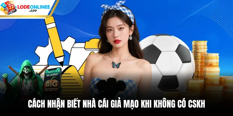 Cách nhận biết nhà cái giả mạo khi không có CSKH