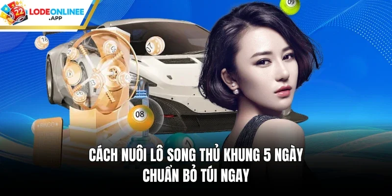 Cách nuôi lô song thủ khung 5 ngày chuẩn