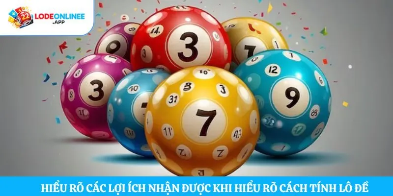 Hiểu rõ các lợi ích nhận được khi hiểu rõ cách tính lô đề