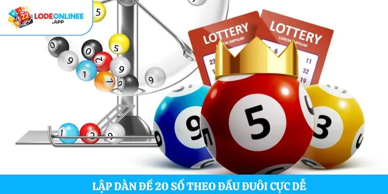 Lập dàn đề 20 số theo đầu đuôi cực dễ  