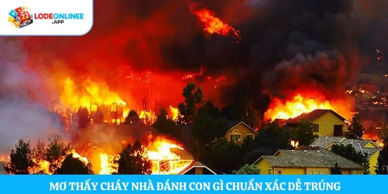 Mơ thấy cháy nhà đánh con gì