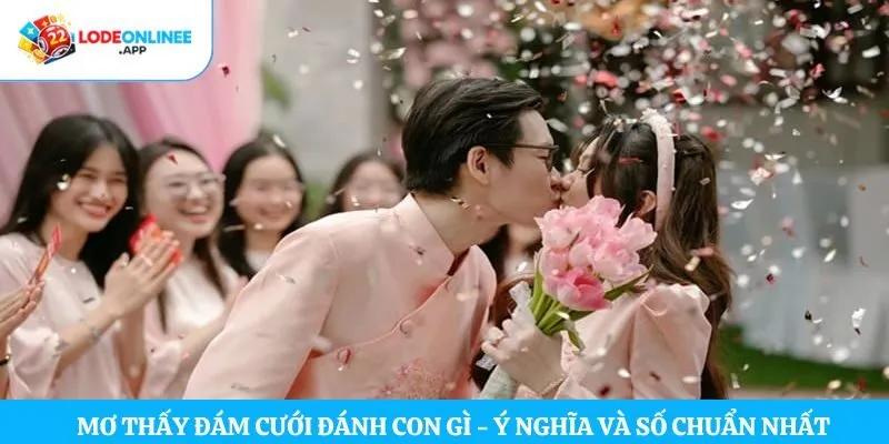 Mơ thấy đám cưới đánh con gì