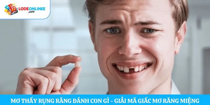 Mơ thấy rụng răng đánh con gì