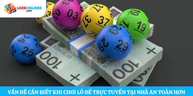 Vấn đề cần biết khi chơi lô đề trực tuyến tại nhà an toàn hơn