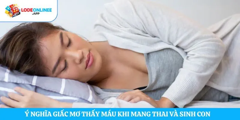 Ý nghĩa giấc mơ thấy máu khi mang thai và sinh con